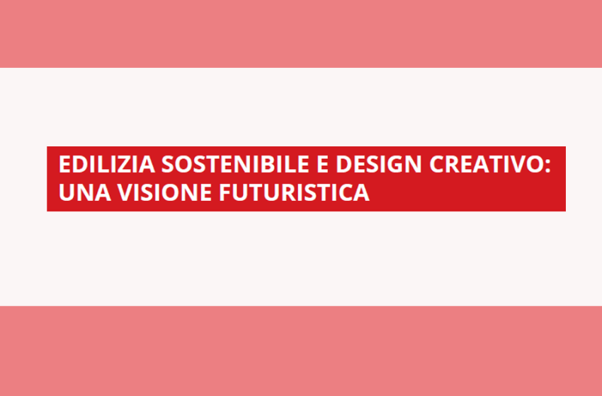  Edilizia sostenibile e design creativo: una visione futuristica