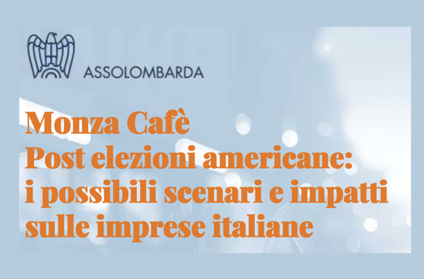  Monza Cafè Post elezioni americane: i possibili scenari e impatti sulle imprese italiane